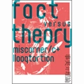 miscorner/c+llooqtortion / ミスコーナー・ルークトーション / FACT VERSUS THEORY