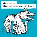 SIRIUSMO / シリウスモ / PLASTERER OF LOVE
