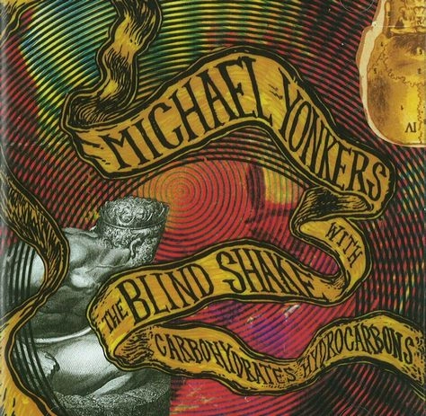 MICHAEL YONKERS WITH THE BLIND SHAKE / CARBOHYDRATES HYDROCARBONS