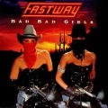 FASTWAY / ファストウェイ / バッド･バッド･ガールズ