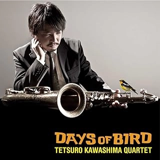 TETSURO KAWASHIMA / 川嶋哲郎 / デイズ・オブ・バード / DAYS OF BIRD