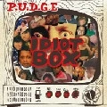 P.U.D.G.E. / IDIOT BOX