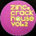 ZINC / ジンク / CRACK HOUSE VOL.2