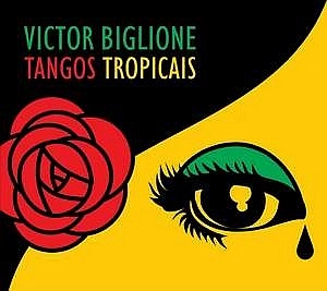 VICTOR BIGLIONE / ヴィクトル・ビリーオネ / TANGOS TROPICAIS