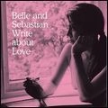 BELLE & SEBASTIAN / ベル・アンド・セバスチャン / ライト・アバウト・ラヴ～愛の手