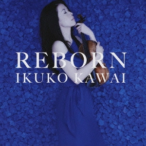 IKUKO KAWAI / 川井郁子 / REBORN (CD+DVD)