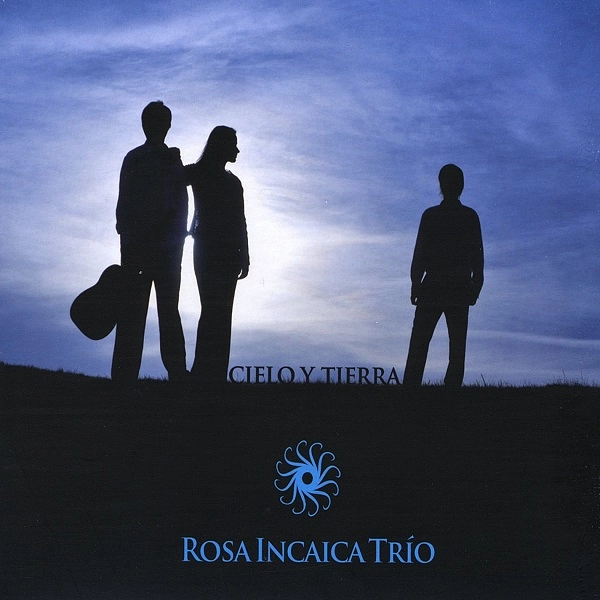 ROSA INCAICA TRIO / ロサ・インカイカ・トリオ / CIELO Y TIERRA