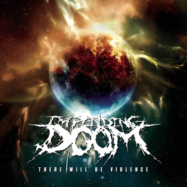 IMPENDING DOOM / インペンディング・ドゥーム / ゼア・ウィル・ビー・ヴァイオレンス