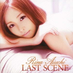 RINA AIUCHI / 愛内里菜 / LAST SCENE
