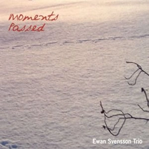 EWAN SVENSSON / イーヴァン・スヴェンソン / MOMENTS PASSED