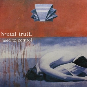 BRUTAL TRUTH / ブルータル・トゥルース / ニード・トゥ・コントロール / NEED TO CONTROL