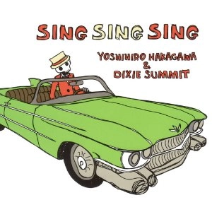 YOSHIHIRO NAKAGAWA&DIXIE SUMMIT / 中川喜弘 & Dixie Summit / ＳＩＮＧ　ＳＩＮＧ　ＳＩＮＧ
