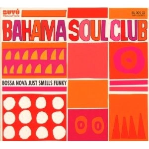 BAHAMA SOUL CLUB / バハマ・ソウル・クラブ / BOSSA NOVA JUST SMELLS FUNKY