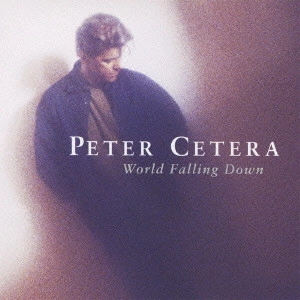 PETER CETERA / ピーター・セテラ / ワールド・フォーリング・ダウン / WORLD FALLING DOWN