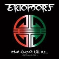EKTOMORF / エクトモーフ / WHAT DOESN'T KILL ME(FESTIVAL EDITION)