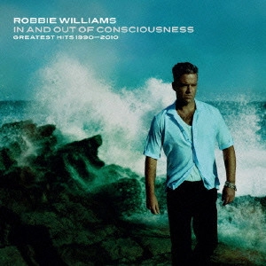 ROBBIE WILLIAMS / ロビー・ウィリアムス / IN & OUT OF CONSCIOUSNESS: GREATEST HITS 1990 - 2010