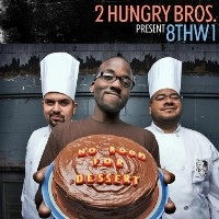 2 HUNGRY BROS. PRESENT 8THW1 / NO ROOM FOR DESSERT