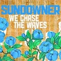 SUNDOWNER / WE CHASE THE WAVES