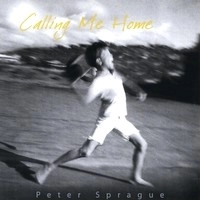PETER SPRAGUE / CALLING ME HOME