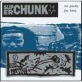 SUPERCHUNK / スーパーチャンク / NO POCKY FOR KITTY