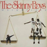 SKINNY BOYS / スキニー・ボーイズ / WEIGHTLESS