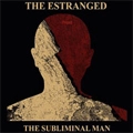 ESTRANGED / エストランジド / SUBLIMINAL MAN