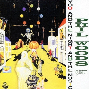 PHIL WOODS / フィル・ウッズ / あなたと夜と音楽と / YOU AND THE NIGHT AND THE MUSIC