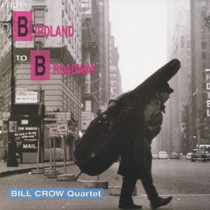 BILL CROW / ビル・クロウ / さよならバードランド / FROM BIRDLAND TO BROADWAY