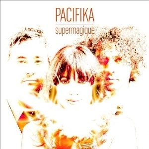 PACIFIKA / パシフィカ / SUPERMAGIQUE
