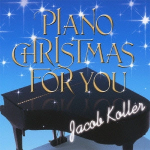 JACOB KOLLER / ジェイコブ・コーラー / PIANO CHRISTMAS FOR YOU