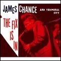 JAMES CHANCE & TERMINAL CITY / ジェームス・チャンス・アンド・ターミナル・シティ / FIX IS IN + DVD DOCUMENTAIRE