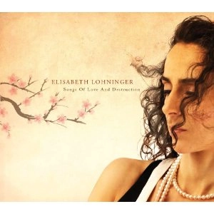 ELISABETH LOHNINGER / エリザベト・ローニンガー / SONGS OF LOVE AND DESTRUCTION