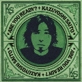 KAZUYOSHI SAITO / 斉藤和義 / ＡＲＥ　ＹＯＵ　ＲＥＡＤＹ？