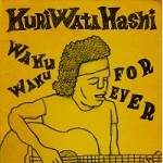 KURIWATAHASHI / ＷＡＫＵＷＡＫＵ　ＦＯＲＥＶＥＲ