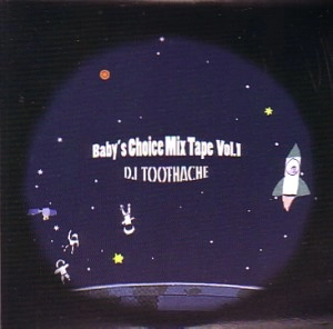 DJ TOOTHACHE aka TwiGy / ＢＡＢＹ’Ｓ　CHOICE MIX TAPE VOL.1