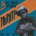 TRINITY / トリニティー / BIG BIG MAN