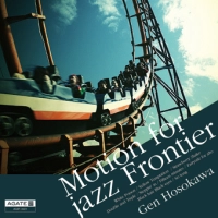 GEN HOSOKAWA / 細川玄 / モーションフォージャズフロンティア