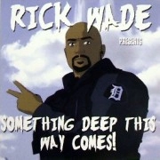 RICK WADE / リック・ウェイド / SOMETHING DEEP THIS WAY COMES!