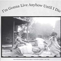 V.A. (FIELD RECORDING FROM ALAN LOMAX'S SOUTHERN JOURNEY 1959-1960) / I'M GONNA LIVE ANYHOW UNTIL I DIE