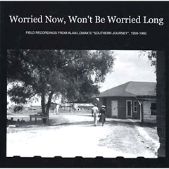 V.A. (FIELD RECORDING FROM ALAN LOMAX'S SOUTHERN JOURNEY 1959-1960) / WORRIED NOW, WON'T BE WORRIED LONG