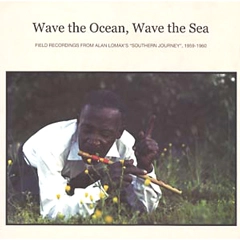 V.A. (FIELD RECORDING FROM ALAN LOMAX'S SOUTHERN JOURNEY 1959-1960) / WAVE THE OCEAN, WAVE THE SEA
