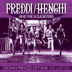 FREDDI/HENCHI AND THE SOULSETTERS / フレディ・ヘンチ・アンド・ザ・ソウルセッターズ / CROWN PRINCES OF FUNK: THE LAST SET