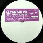 ALTON MILLER & AMP FIDDLER / アルトン・ミラー・アンド・アンプ・フィドラー / WHEN THE MORNING COMES