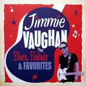 JIMMIE VAUGHAN / ジミー・ヴォーン / PLAYS BLUES, BALLADS & FAVORITES