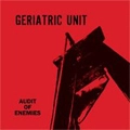 GERIATRIC UNIT / AUDIT OF ENEMIES