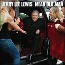 JERRY LEE LEWIS / ジェリー・リー・ルイス / MEAN OLD MAN (18 TRACK DELUXE VERSION)