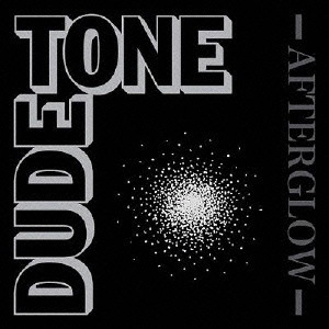 DUDE TONE  / AFTERGLOW