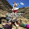 WHO THE BITCH / フー・ザ・ビッチ / カリスマヒーロー