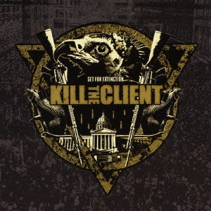 KILL THE CLIENT / セット・フォー・エクスティンクション / SET FOR EXTINCTION