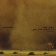 TRENTEMOLLER / EVEN THOUGH YOU'RE WITH ANOTHER GIRL REMIX